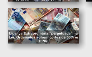 Licen�a Extraordin�ria �perpetuada� na Lei: Ordenados sofrem cortes de 50% in PINN