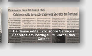 Caldense edita livro sobre Servi�os Secretos em Portugal  in  Jornal das Caldas
